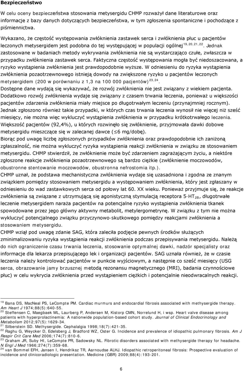 Jednak zastosowane w badaniach metody wykrywania zwłóknienia nie są wystarczająco czułe, zwłaszcza w przypadku zwłóknienia zastawek serca.