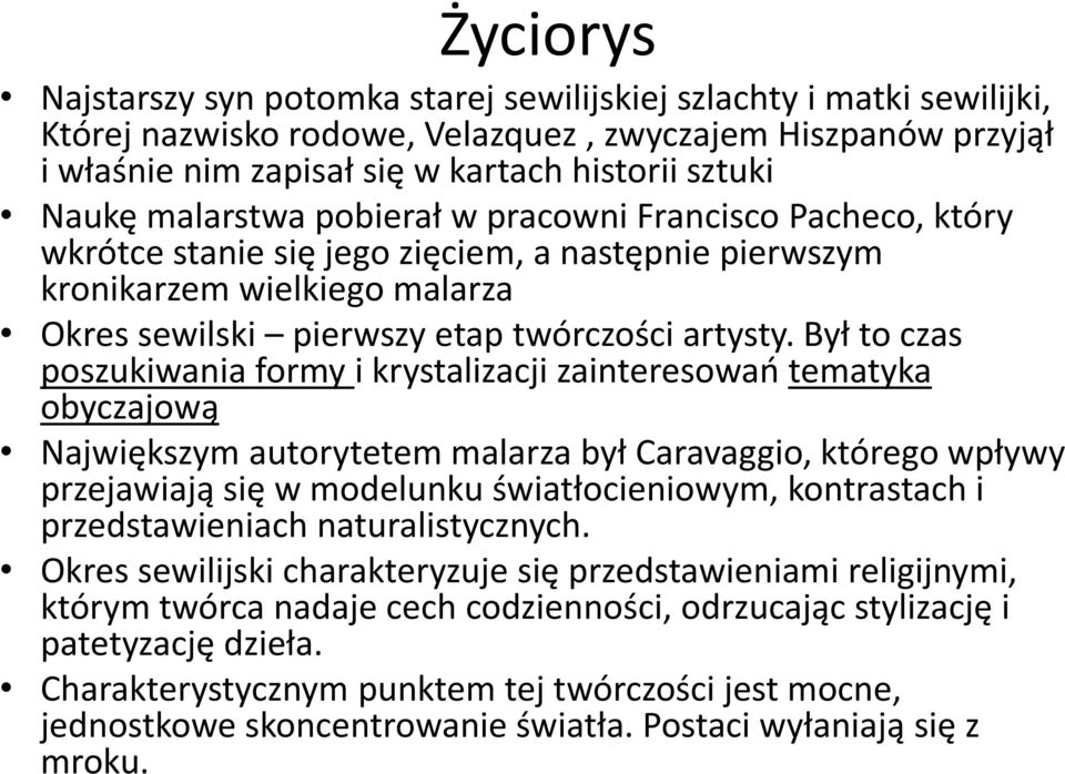 Był to czas poszukiwania formy i krystalizacji zainteresowao tematyka obyczajową Największym autorytetem malarza był Caravaggio, którego wpływy przejawiają się w modelunku światłocieniowym,