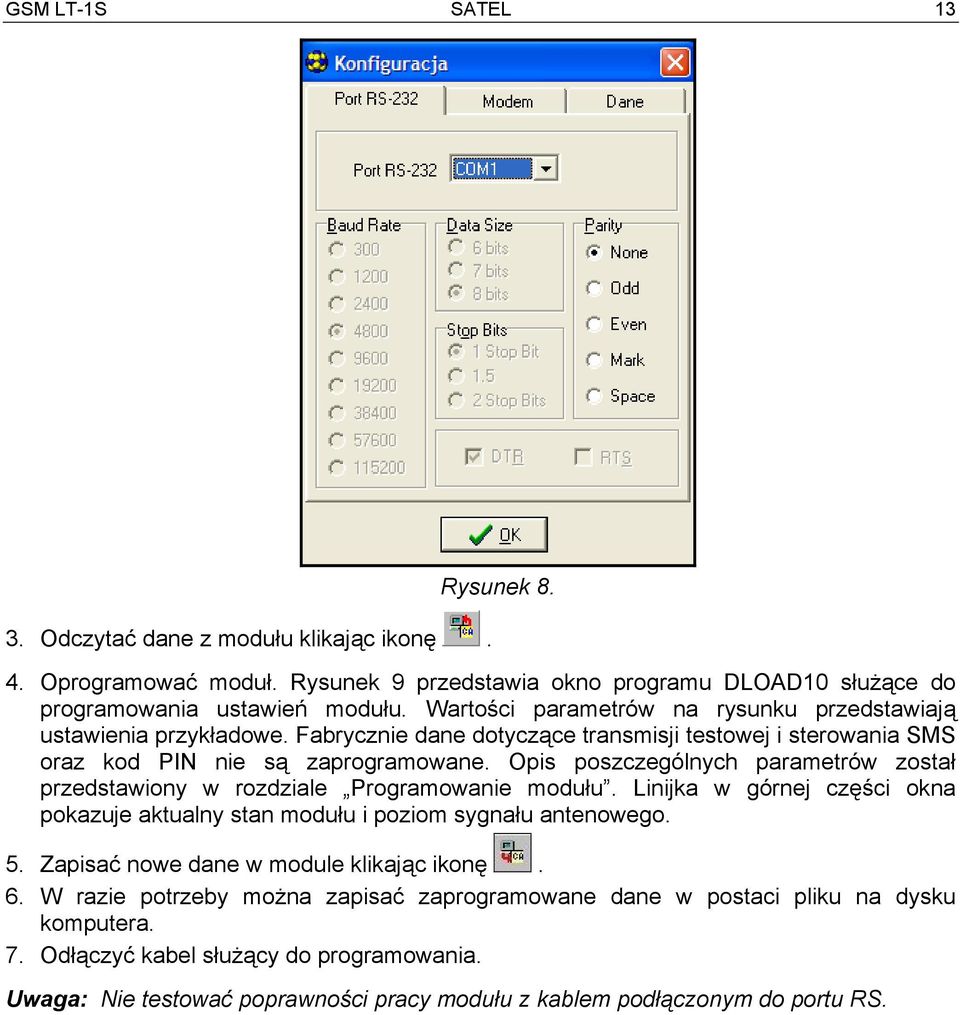 Opis poszczególnych parametrów został przedstawiony w rozdziale Programowanie modułu. Linijka w górnej części okna pokazuje aktualny stan modułu i poziom sygnału antenowego. 5.