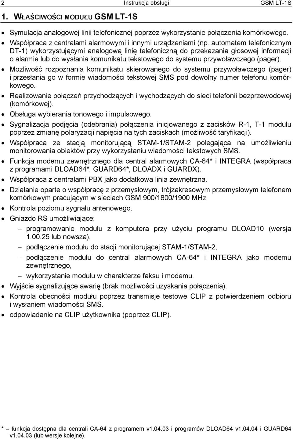 automatem telefonicznym DT-1) wykorzystującymi analogową linię telefoniczną do przekazania głosowej informacji o alarmie lub do wysłania komunikatu tekstowego do systemu przywoławczego (pager).