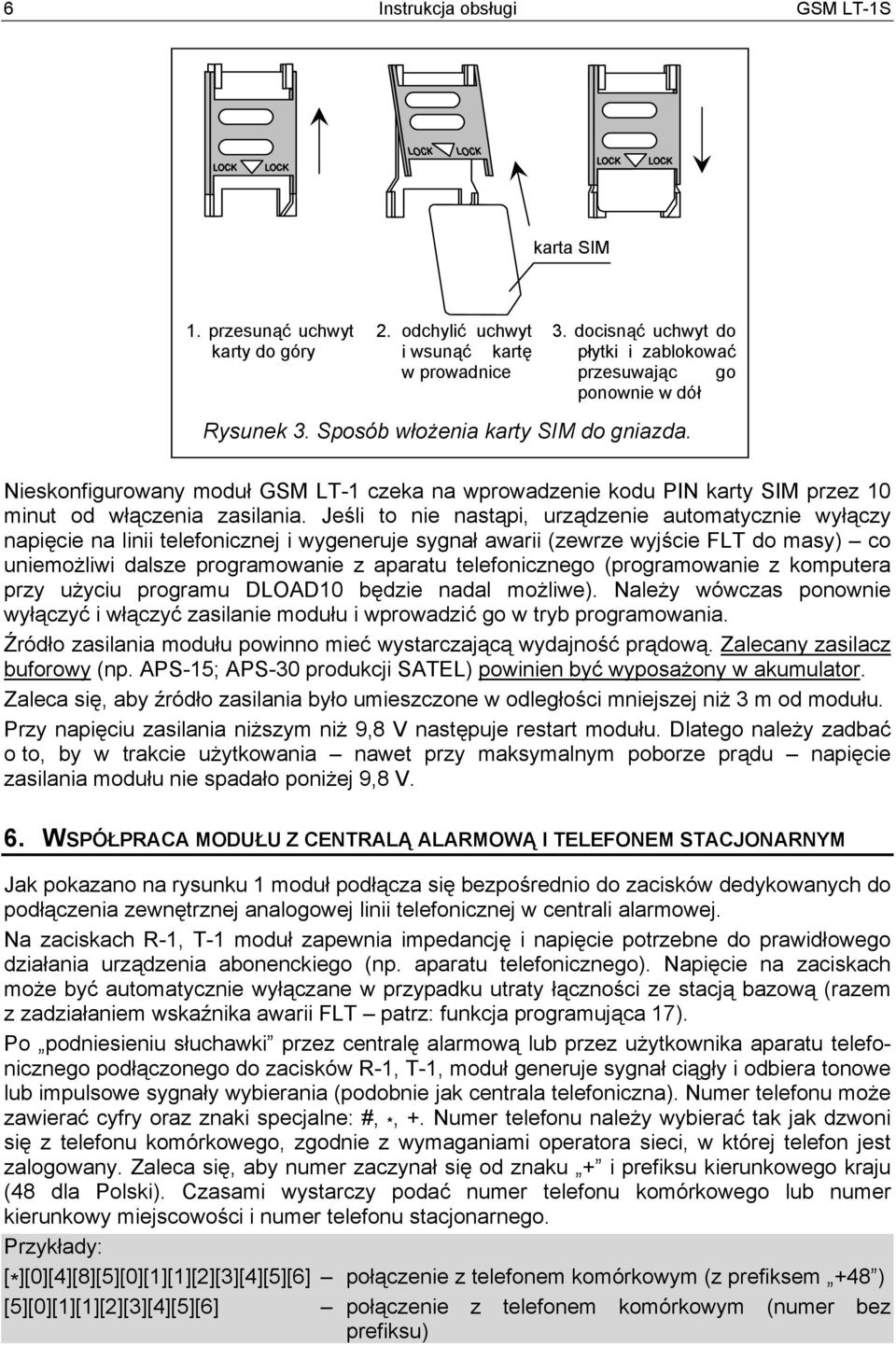 Nieskonfigurowany moduł GSM LT-1 czeka na wprowadzenie kodu PIN karty SIM przez 10 minut od włączenia zasilania.