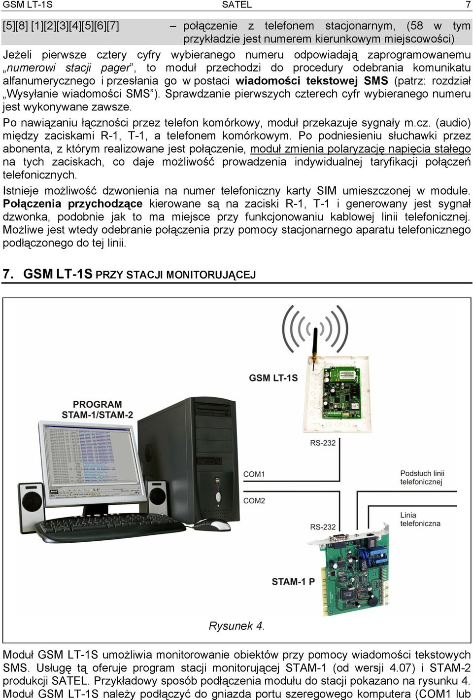 Wysyłanie wiadomości SMS ). Sprawdzanie pierwszych czterech cyfr wybieranego numeru jest wykonywane zawsze. Po nawiązaniu łączności przez telefon komórkowy, moduł przekazuje sygnały m.cz. (audio) między zaciskami R-1, T-1, a telefonem komórkowym.