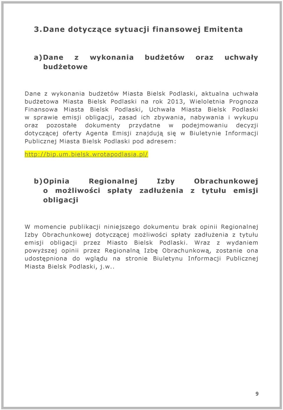 przydatne w podejmowaniu decyzji dotyczącej oferty Agenta Emisji znajdują się w Biuletynie Informacji Publicznej Miasta Bielsk Podlaski pod adresem: http://bip.um.bielsk.wrotapodlasia.