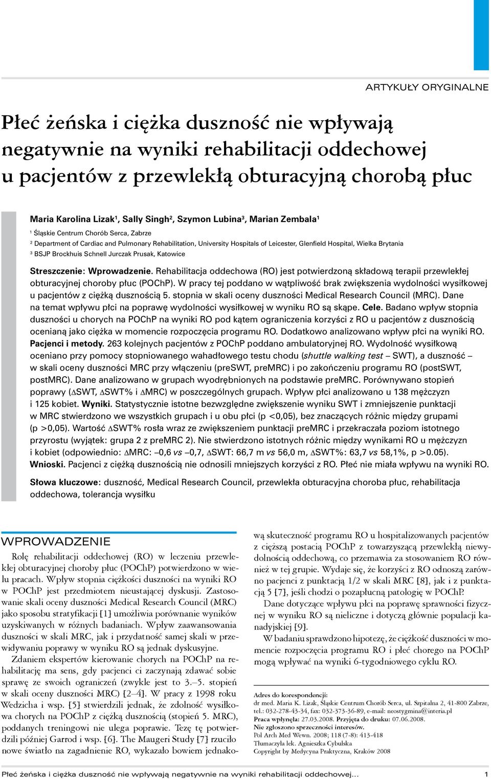 Jurczak Prusak, Katowice Streszczenie: Wprowadzenie. Rehabilitacja oddechowa (RO) jest potwierdzoną składową terapii przewlekłej obturacyjnej choroby płuc (POChP).