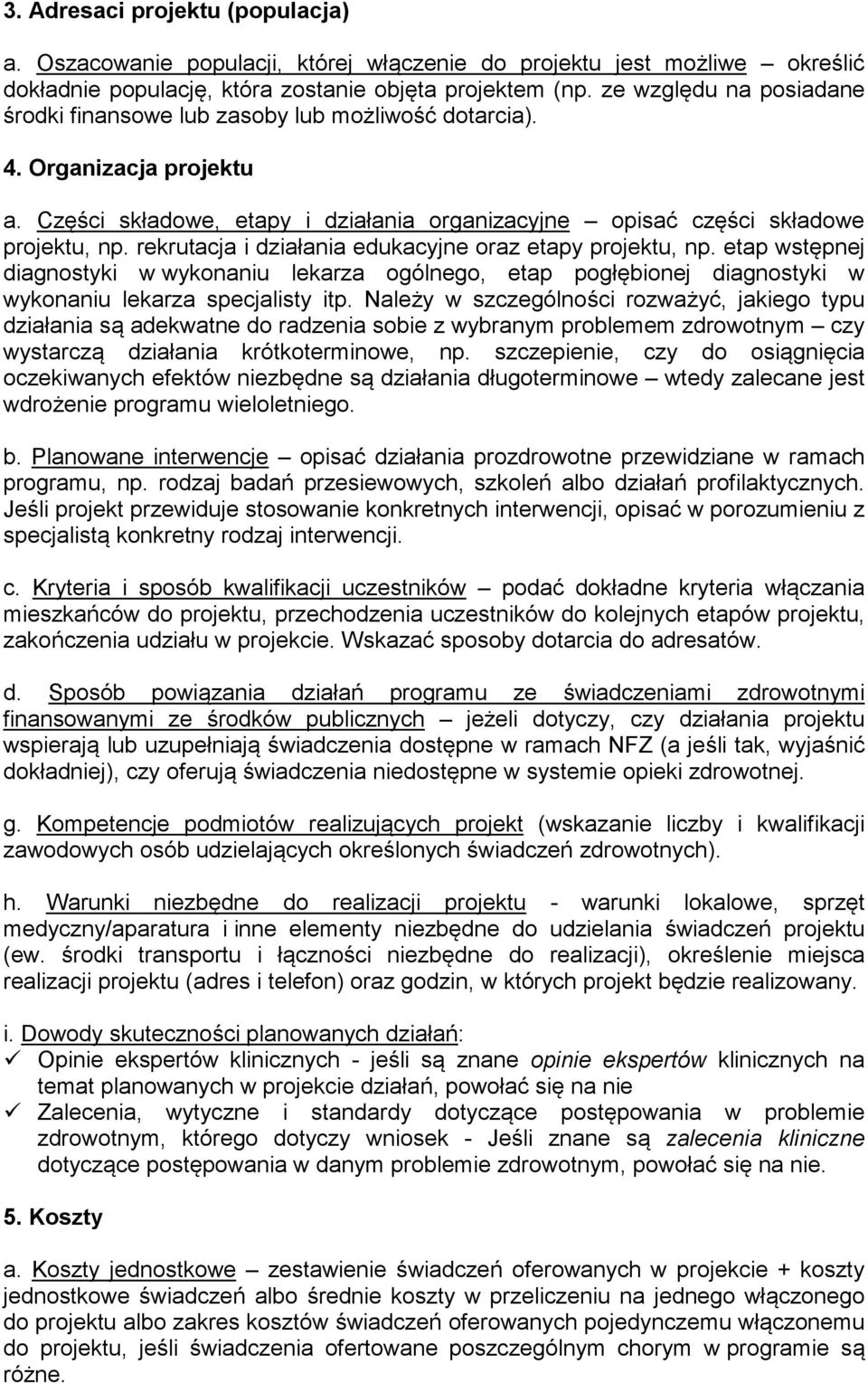 rekrutacja i działania edukacyjne oraz etapy projektu, np. etap wstępnej diagnostyki w wykonaniu lekarza ogólnego, etap pogłębionej diagnostyki w wykonaniu lekarza specjalisty itp.