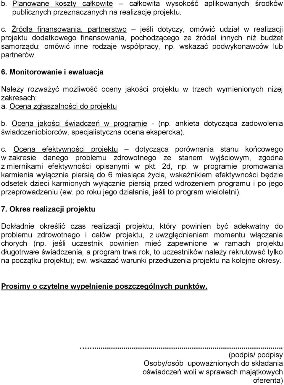 łkowita wysokość aplikowanych środków publicznych przeznaczanych na realizację projektu. c.