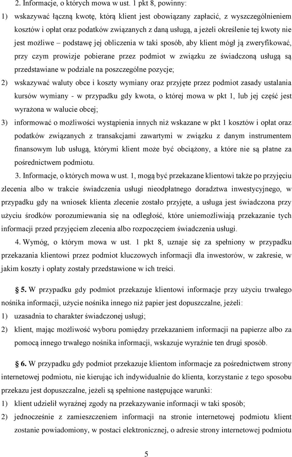możliwe podstawę jej obliczenia w taki sposób, aby klient mógł ją zweryfikować, przy czym prowizje pobierane przez podmiot w związku ze świadczoną usługą są przedstawiane w podziale na poszczególne