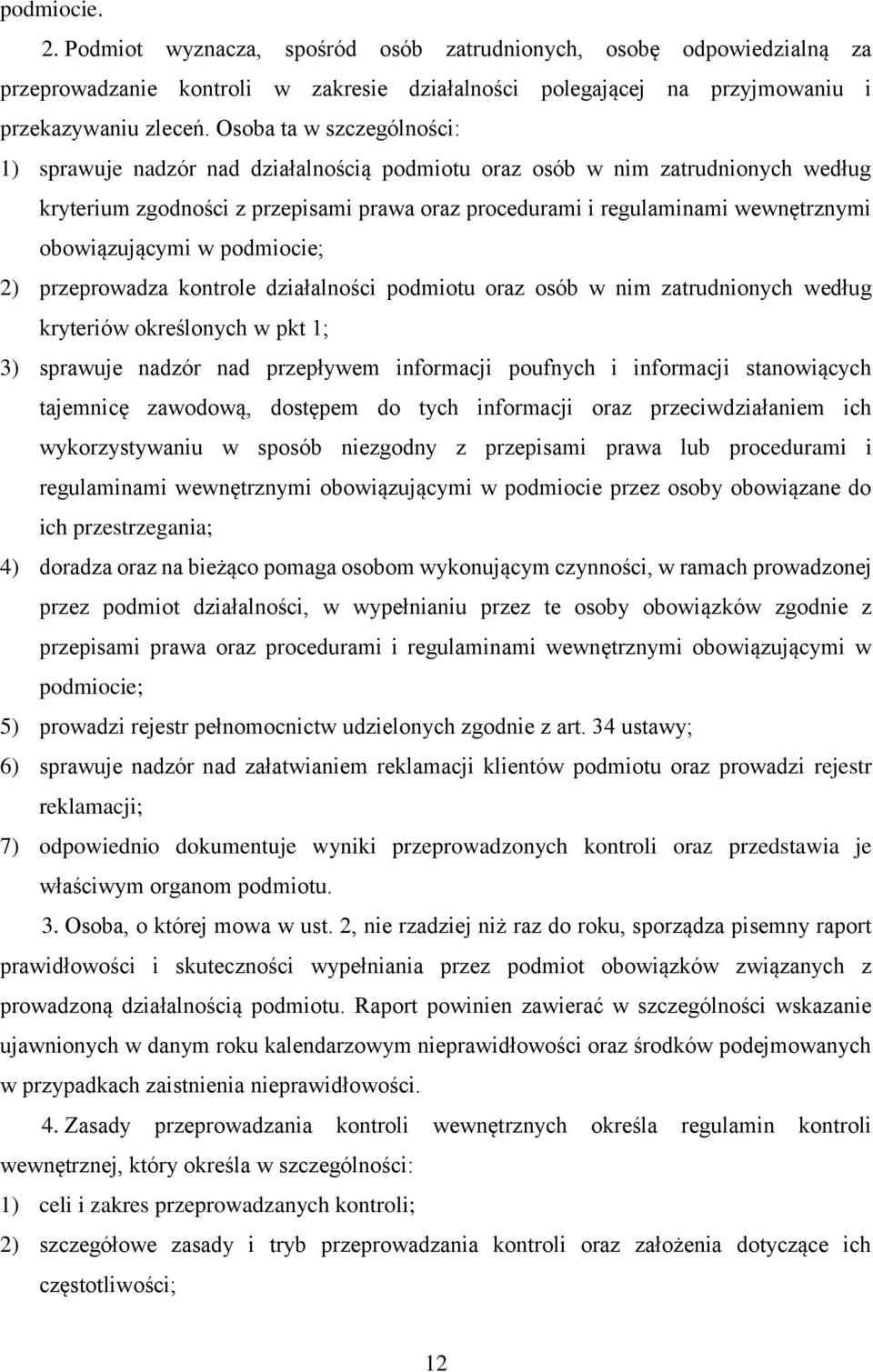 obowiązującymi w podmiocie; 2) przeprowadza kontrole działalności podmiotu oraz osób w nim zatrudnionych według kryteriów określonych w pkt 1; 3) sprawuje nadzór nad przepływem informacji poufnych i