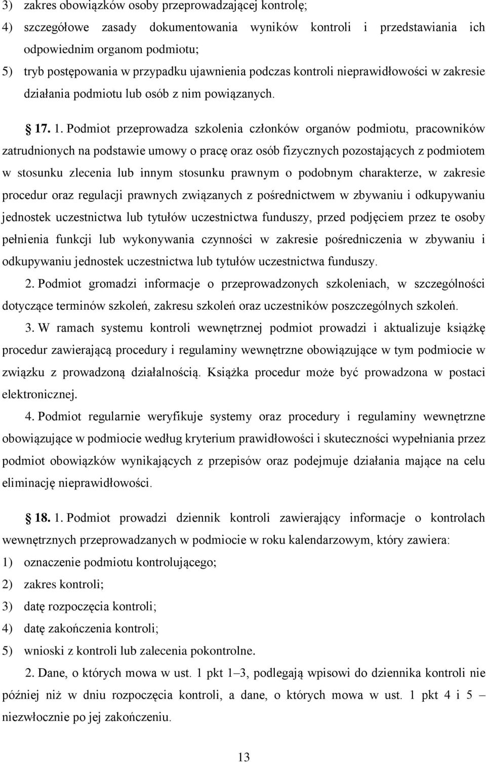. 1. Podmiot przeprowadza szkolenia członków organów podmiotu, pracowników zatrudnionych na podstawie umowy o pracę oraz osób fizycznych pozostających z podmiotem w stosunku zlecenia lub innym