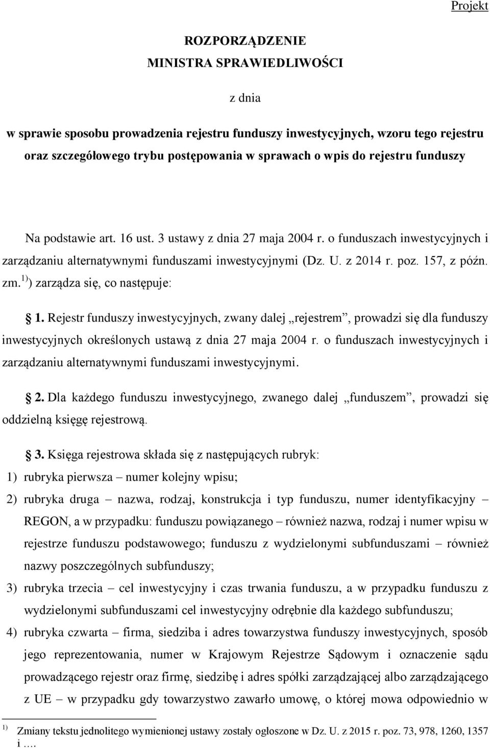 1) ) zarządza się, co następuje: 1. Rejestr funduszy inwestycyjnych, zwany dalej rejestrem, prowadzi się dla funduszy inwestycyjnych określonych ustawą z dnia 27 maja 2004 r.