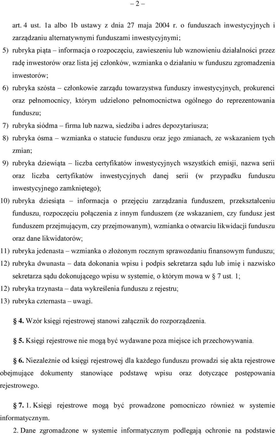 jej członków, wzmianka o działaniu w funduszu zgromadzenia inwestorów; 6) rubryka szósta członkowie zarządu towarzystwa funduszy inwestycyjnych, prokurenci oraz pełnomocnicy, którym udzielono