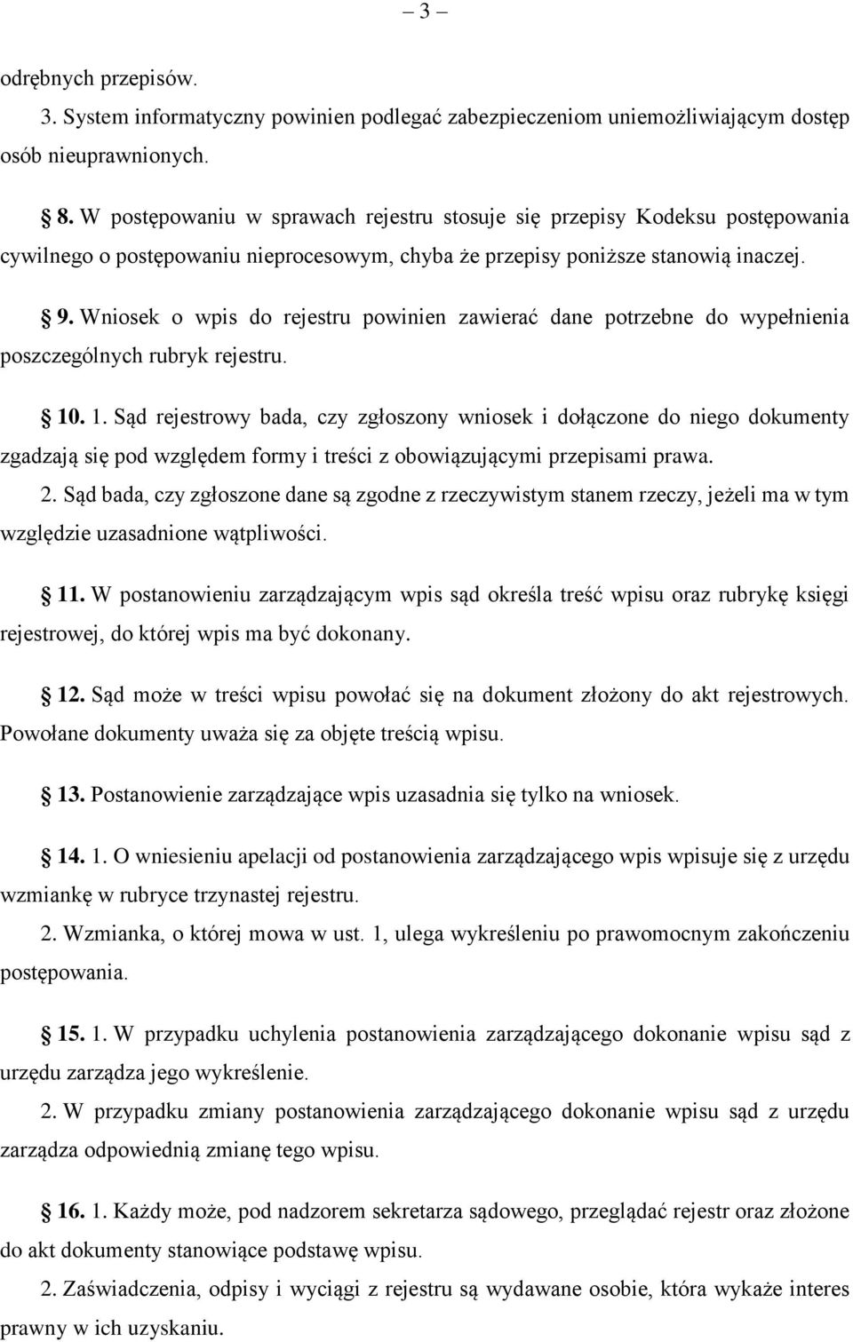 Wniosek o wpis do rejestru powinien zawierać dane potrzebne do wypełnienia poszczególnych rubryk rejestru. 10