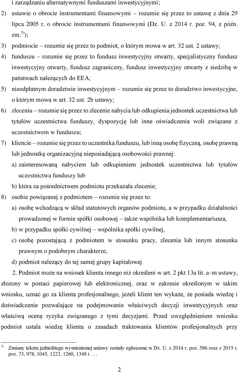 2 ustawy; 4) funduszu rozumie się przez to fundusz inwestycyjny otwarty, specjalistyczny fundusz inwestycyjny otwarty, fundusz zagraniczny, fundusz inwestycyjny otwarty z siedzibą w państwach