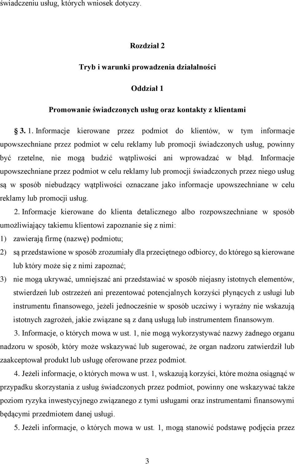 Informacje kierowane przez podmiot do klientów, w tym informacje upowszechniane przez podmiot w celu reklamy lub promocji świadczonych usług, powinny być rzetelne, nie mogą budzić wątpliwości ani
