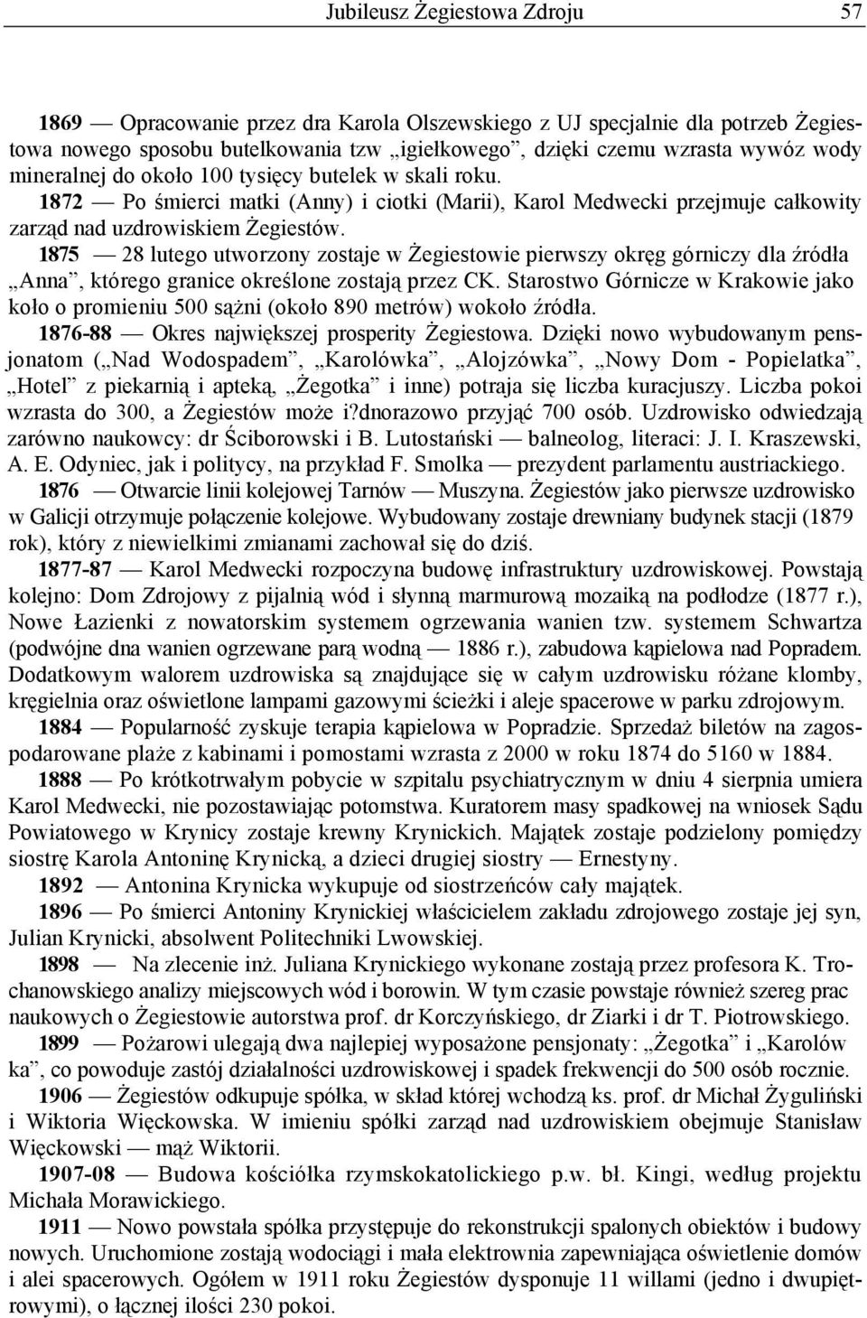1875 28 lutego utworzony zostaje w Żegiestowie pierwszy okręg górniczy dla źródła Anna, którego granice określone zostają przez CK.