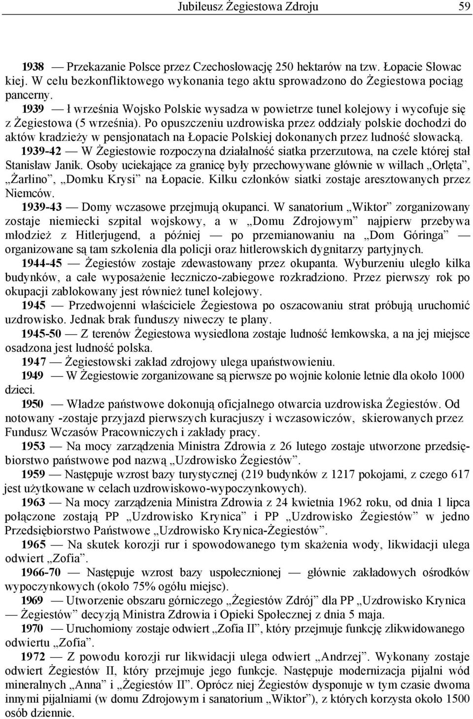Po opuszczeniu uzdrowiska przez oddziały polskie dochodzi do aktów kradzieży w pensjonatach na Łopacie Polskiej dokonanych przez ludność słowacką.