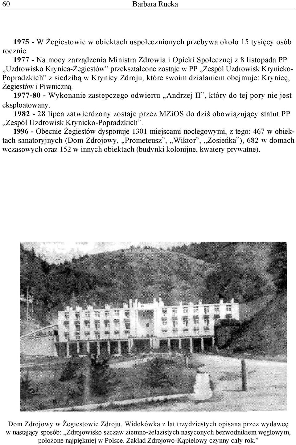1977-80 - Wykonanie zastępczego odwiertu Andrzej II, który do tej pory nie jest eksploatowany.