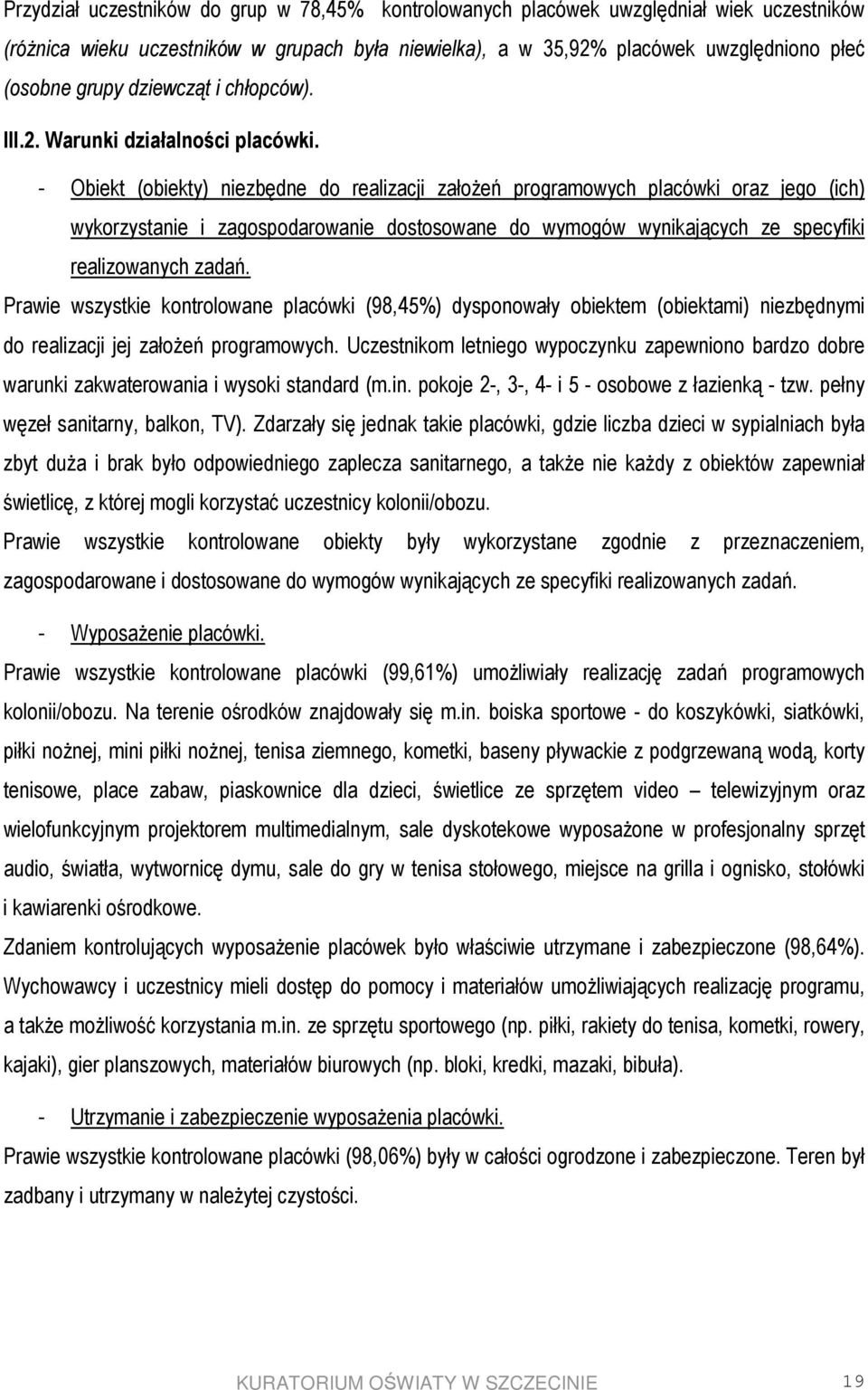 - Obiekt (obiekty) niezbędne do realizacji załoŝeń programowych placówki oraz jego (ich) wykorzystanie i zagospodarowanie dostosowane do wymogów wynikających ze specyfiki realizowanych zadań.
