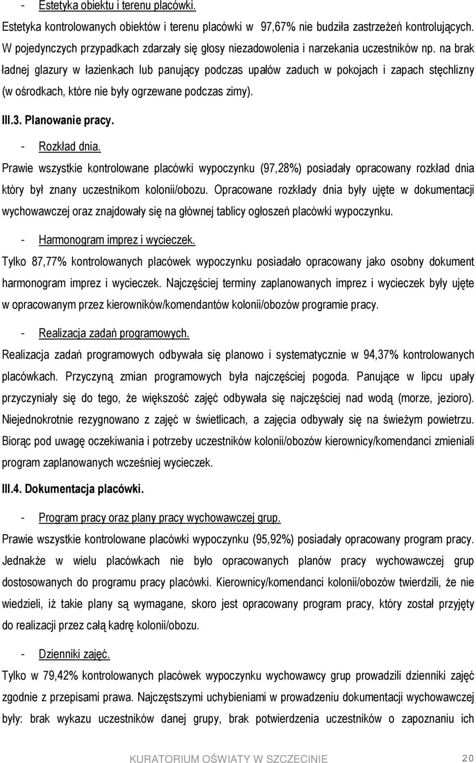 na brak ładnej glazury w łazienkach lub panujący podczas upałów zaduch w pokojach i zapach stęchlizny (w ośrodkach, które nie były ogrzewane podczas zimy). III.3. Planowanie pracy. - Rozkład dnia.