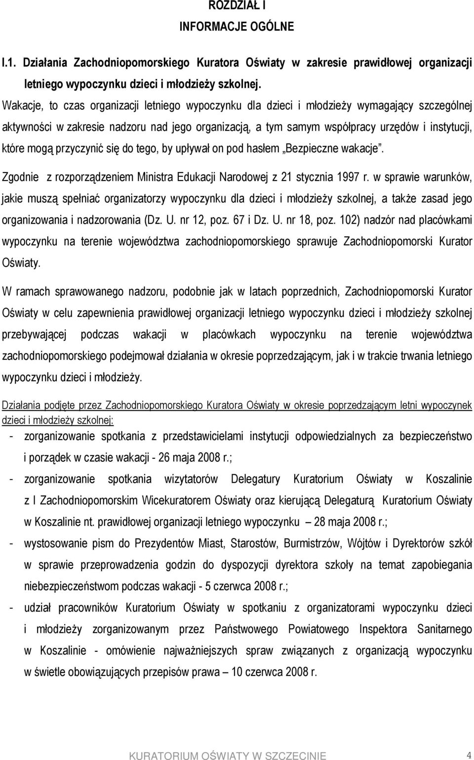 mogą przyczynić się do tego, by upływał on pod hasłem Bezpieczne wakacje. Zgodnie z rozporządzeniem Ministra Edukacji Narodowej z 21 stycznia 1997 r.