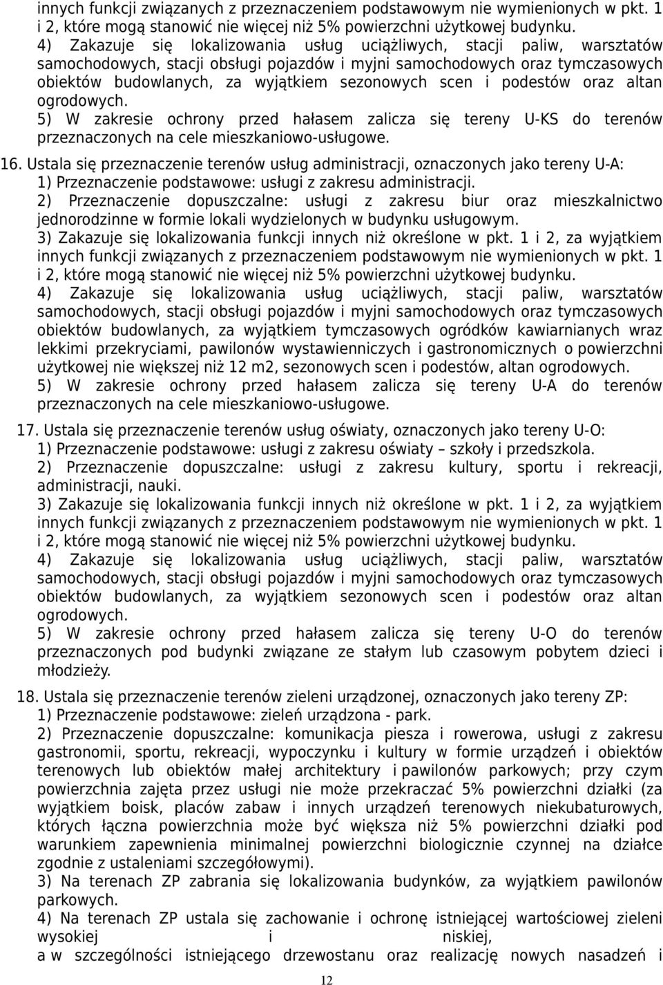 scen i podestów oraz altan ogrodowych. 5) W zakresie ochrony przed hałasem zalicza się tereny U-KS do terenów przeznaczonych na cele mieszkaniowo-usługowe. 16.