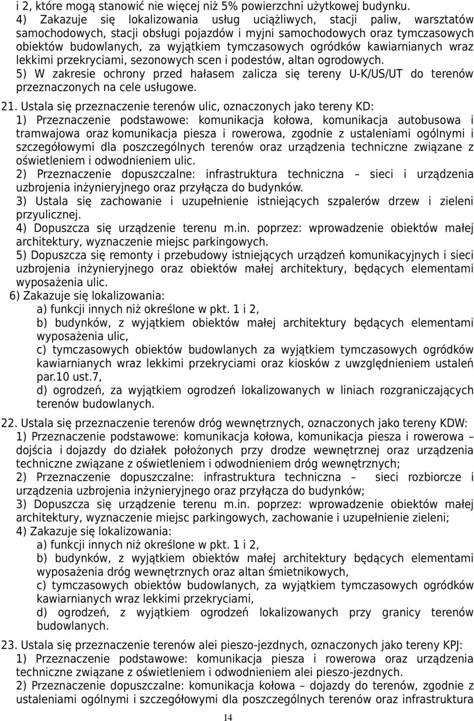 tymczasowych ogródków kawiarnianych wraz lekkimi przekryciami, sezonowych scen i podestów, altan ogrodowych.