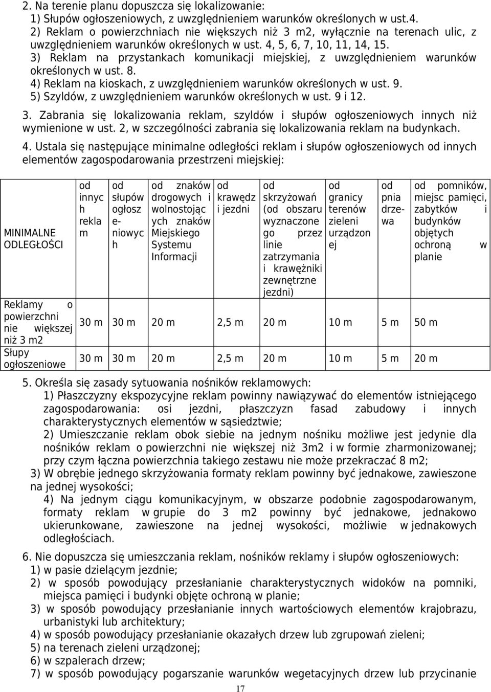 3) Reklam na przystankach komunikacji miejskiej, z uwzględnieniem warunków określonych w ust. 8. 4) Reklam na kioskach, z uwzględnieniem warunków określonych w ust. 9.