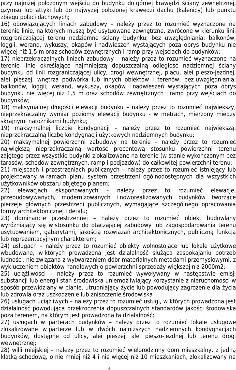 bez uwzględniania: balkonów, loggii, werand, wykuszy, okapów i nadwieszeń wystających poza obrys budynku nie więcej niż 1,5 m oraz schodów zewnętrznych i ramp przy wejściach do budynków; 17)
