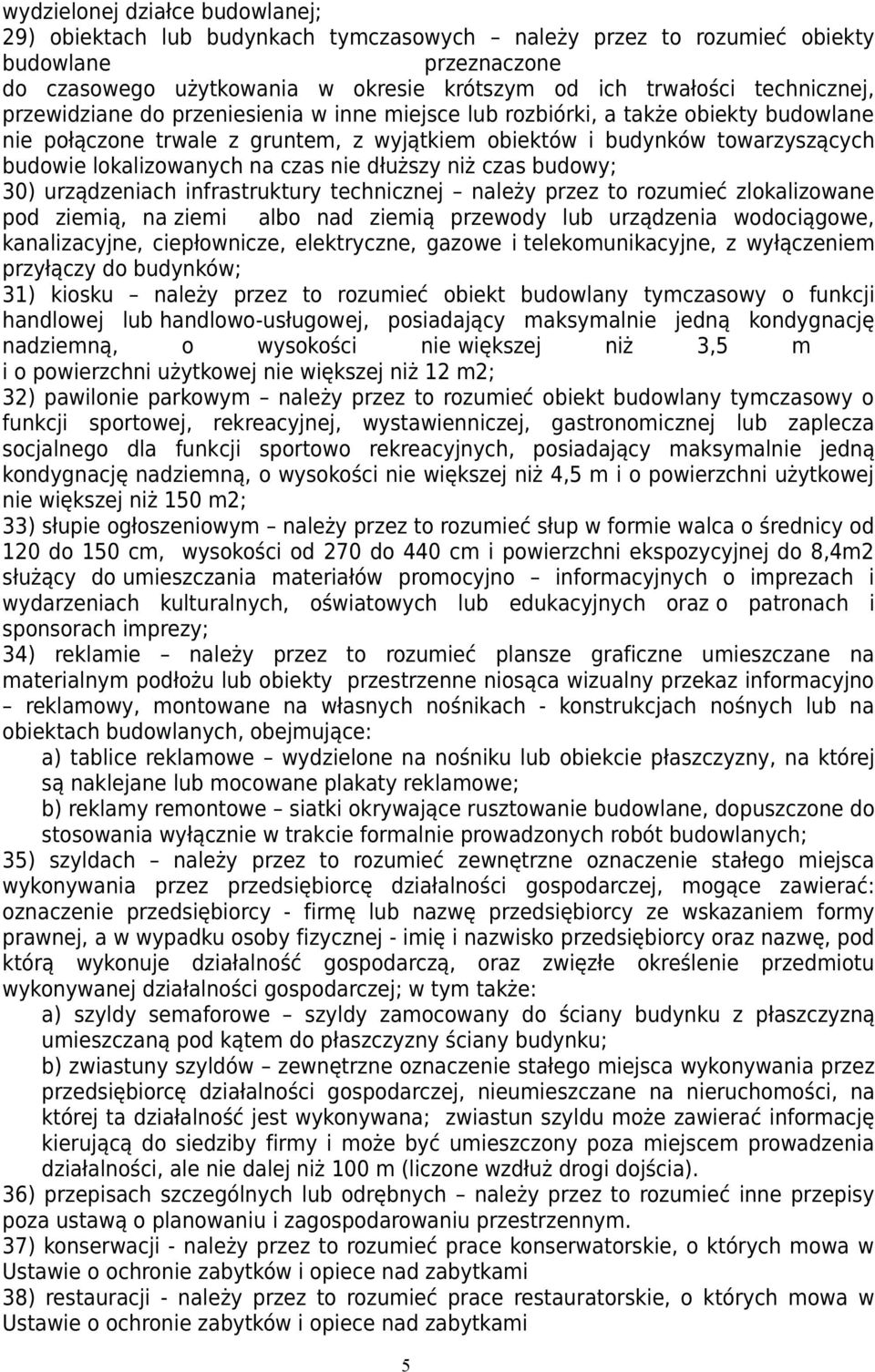 lokalizowanych na czas nie dłuższy niż czas budowy; 30) urządzeniach infrastruktury technicznej należy przez to rozumieć zlokalizowane pod ziemią, na ziemi albo nad ziemią przewody lub urządzenia
