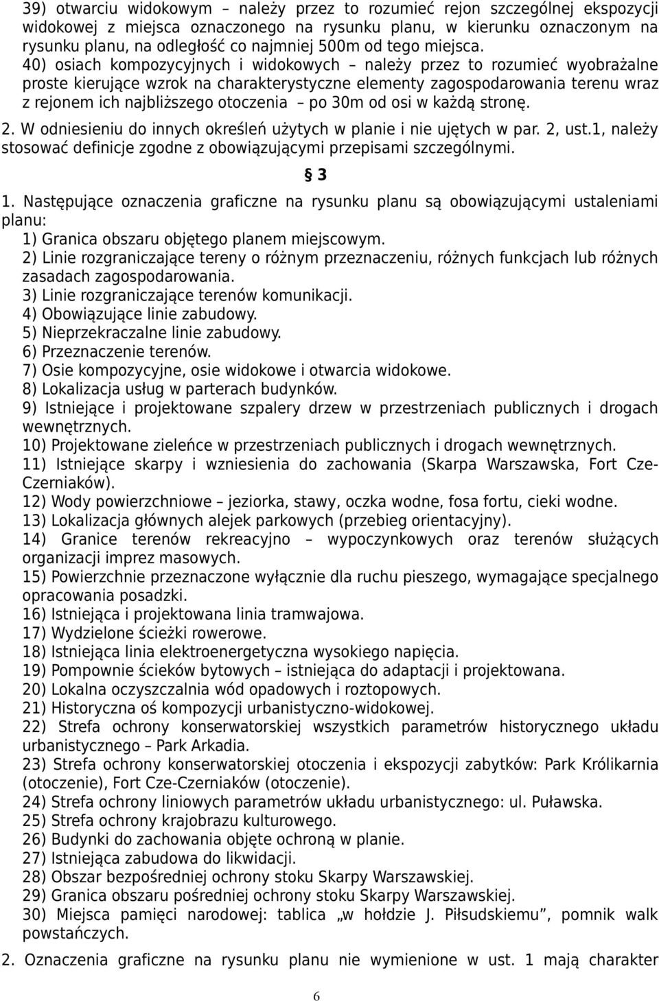 40) osiach kompozycyjnych i widokowych należy przez to rozumieć wyobrażalne proste kierujące wzrok na charakterystyczne elementy wraz z rejonem ich najbliższego otoczenia po 30m od osi w każdą stronę.