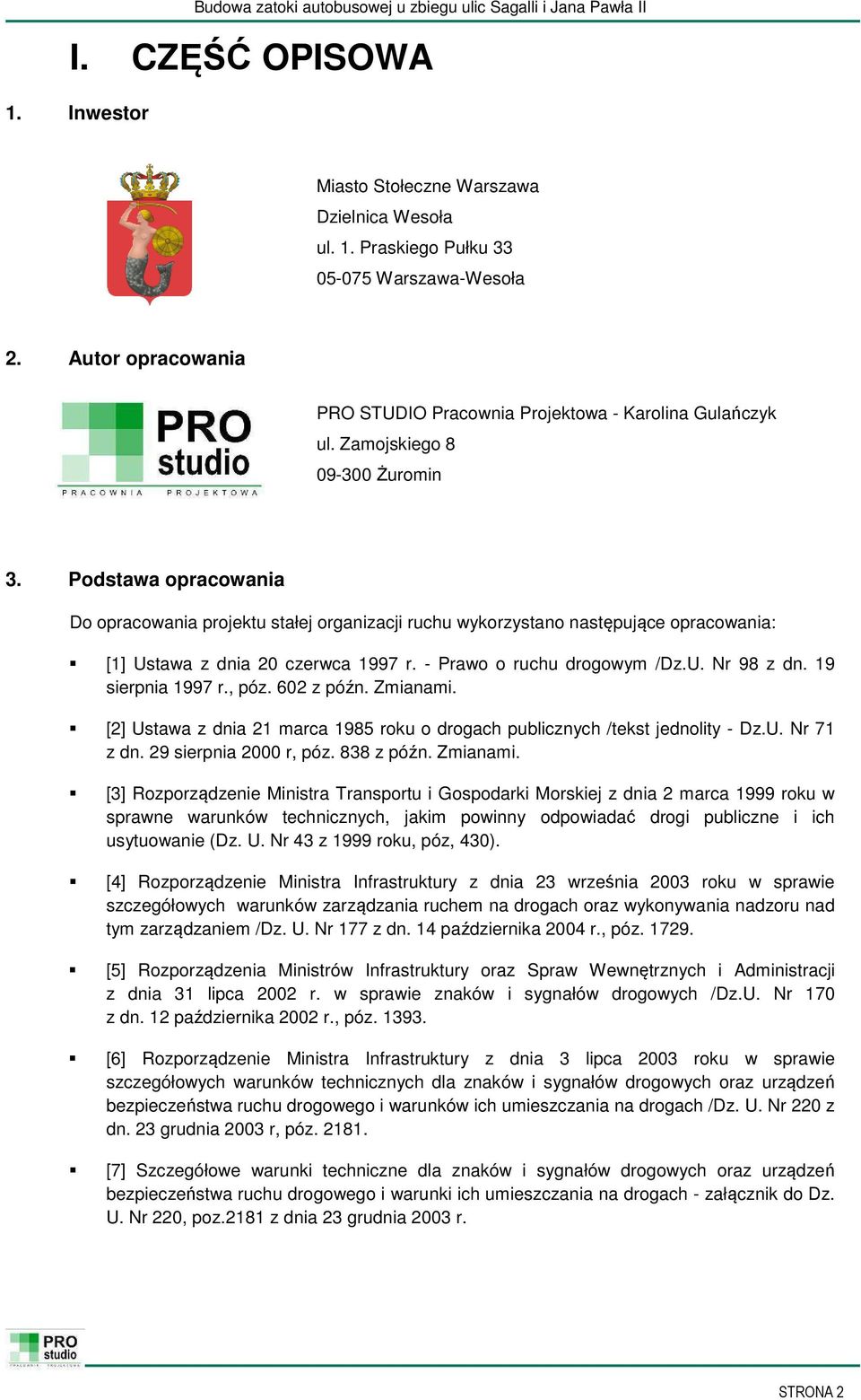 - Prawo o ruchu drogowym /Dz.U. Nr 98 z dn. 19 sierpnia 1997 r., póz. 602 z późn. Zmianami. [2] Ustawa z dnia 21 marca 1985 roku o drogach publicznych /tekst jednolity - Dz.U. Nr 71 z dn.