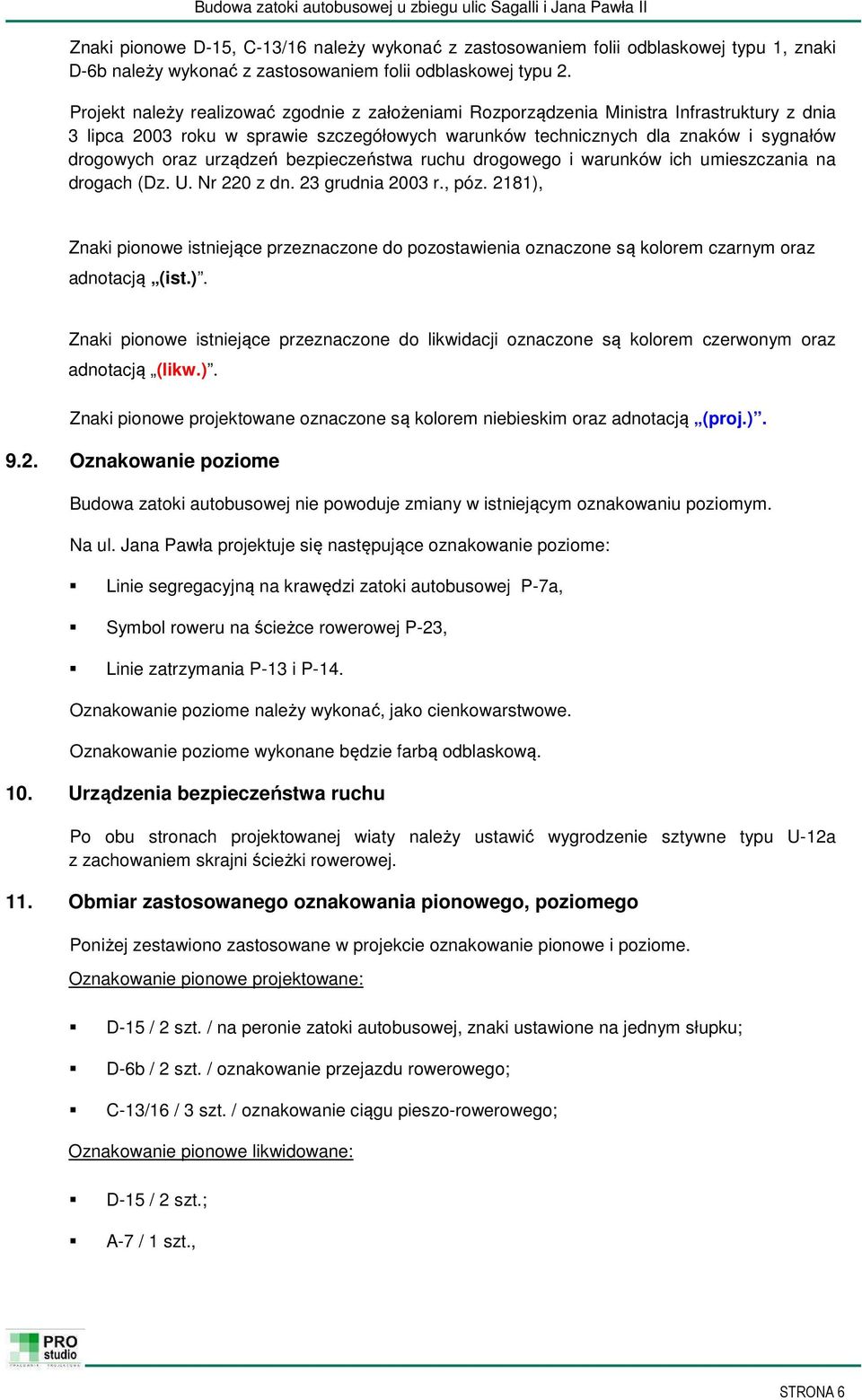 urządzeń bezpieczeństwa ruchu drogowego i warunków ich umieszczania na drogach (Dz. U. Nr 220 z dn. 23 grudnia 2003 r., póz.