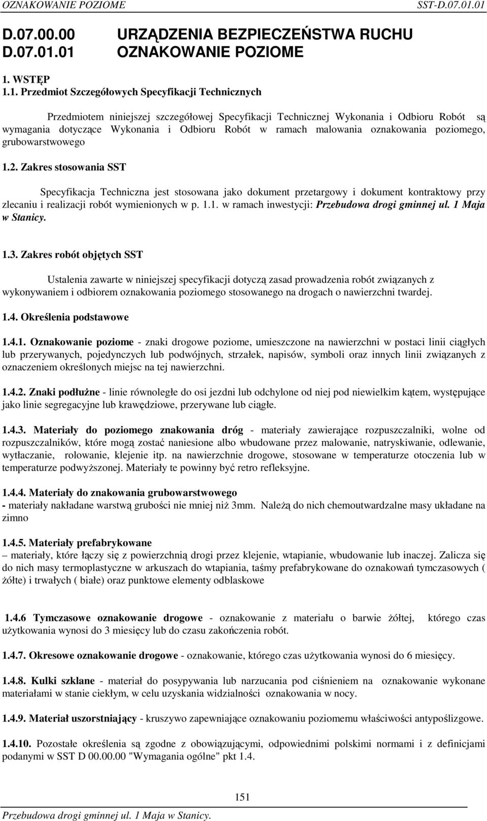 Robót są wymagania dotyczące Wykonania i Odbioru Robót w ramach malowania oznakowania poziomego, grubowarstwowego 1.2.