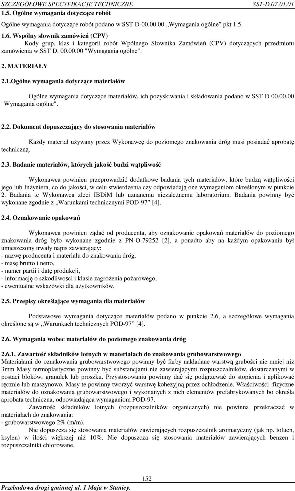 Ogólne wymagania dotyczące materiałów Ogólne wymagania dotyczące materiałów, ich pozyskiwania i składowania podano w SST D 00.00.00 "Wymagania ogólne". 2.