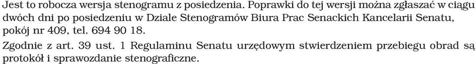 Stenogramów Biura Prac Senackich Kancelarii Senatu, pokój nr 409, tel. 694 90 18.