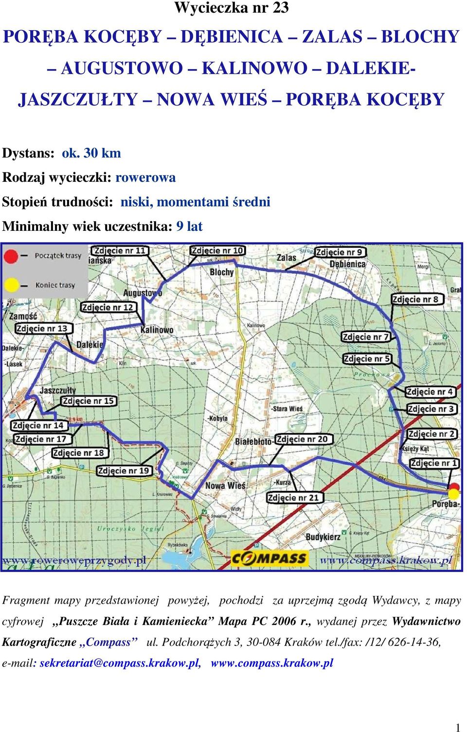 przedstawionej powyżej, pochodzi za uprzejmą zgodą Wydawcy, z mapy cyfrowej Puszcze Biała i Kamieniecka Mapa PC 2006 r.