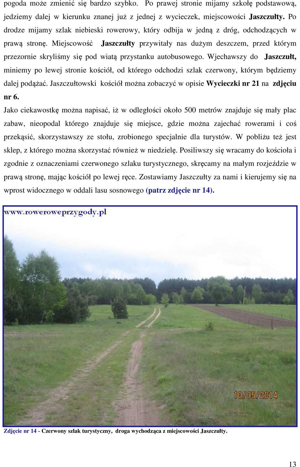 Miejscowość Jaszczułty przywitały nas dużym deszczem, przed którym przezornie skryliśmy się pod wiatą przystanku autobusowego.