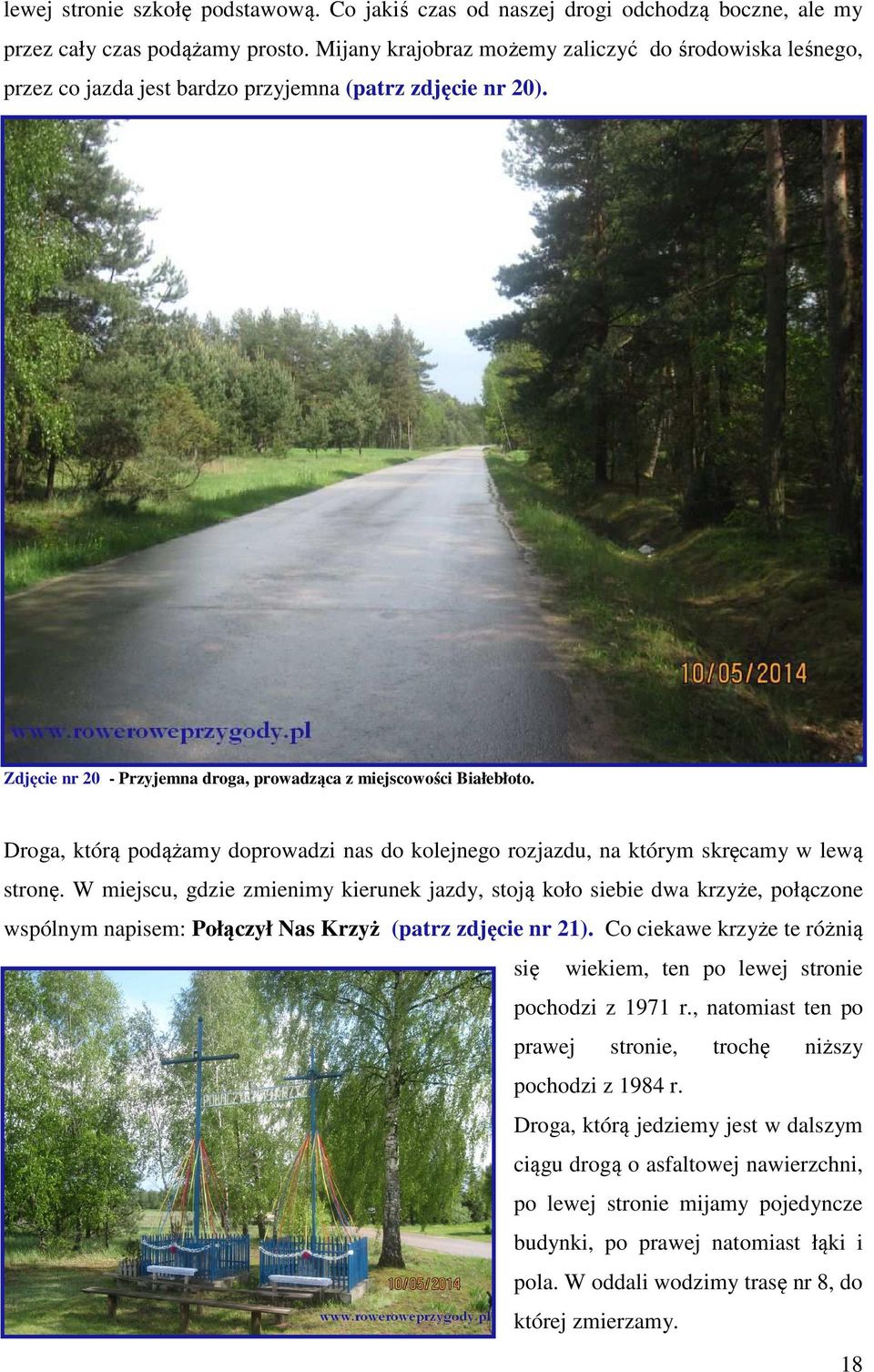 Droga, którą podążamy doprowadzi nas do kolejnego rozjazdu, na którym skręcamy w lewą stronę.