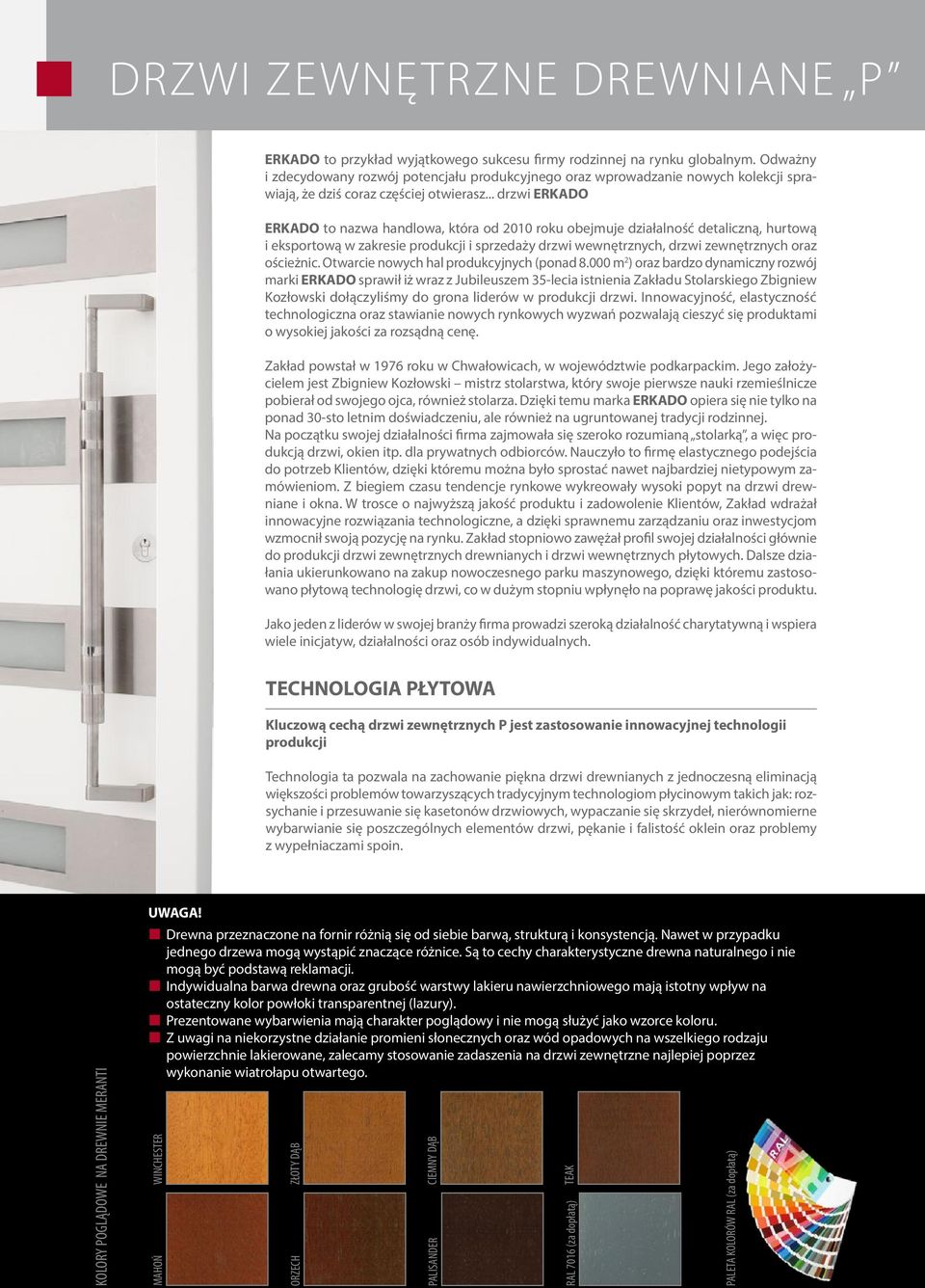 .. drzwi ERKADO ERKADO to nazwa handlowa, która od 2010 roku obejmuje działalność detaliczną, hurtową i eksportową w zakresie produkcji i sprzedaży drzwi wewnętrznych, drzwi zewnętrznych oraz ościeżnic.