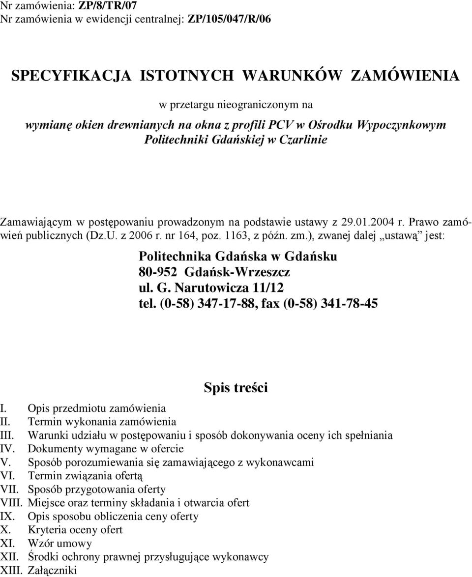 1163, z późn. zm.), zwanej dalej ustawą jest: Politechnika Gdańska w Gdańsku 80-952 Gdańsk-Wrzeszcz ul. G. Narutowicza 11/12 tel. (0-58) 347-17-88, fax (0-58) 341-78-45 Spis treści I.