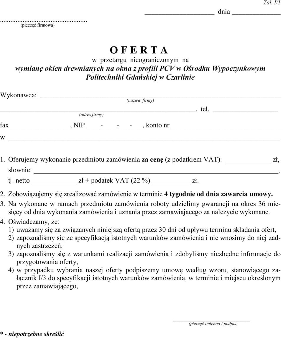 (adres firmy) fax, NIP - - -, konto nr w 1. Oferujemy wykonanie przedmiotu zamówienia za cenę (z podatkiem VAT): zł, słownie:, tj. netto zł + podatek VAT (22 %) zł. 2.