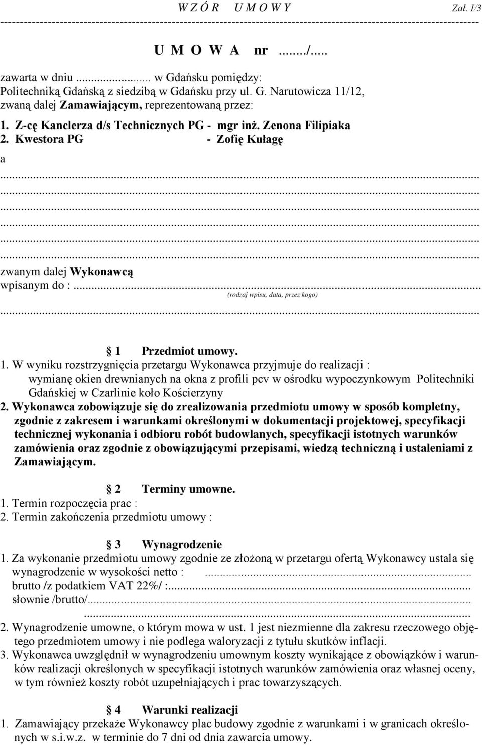 Zenona Filipiaka 2. Kwestora PG - Zofię Kułagę a zwanym dalej Wykonawcą wpisanym do :... (rodzaj wpisu, data, przez kogo) 1 