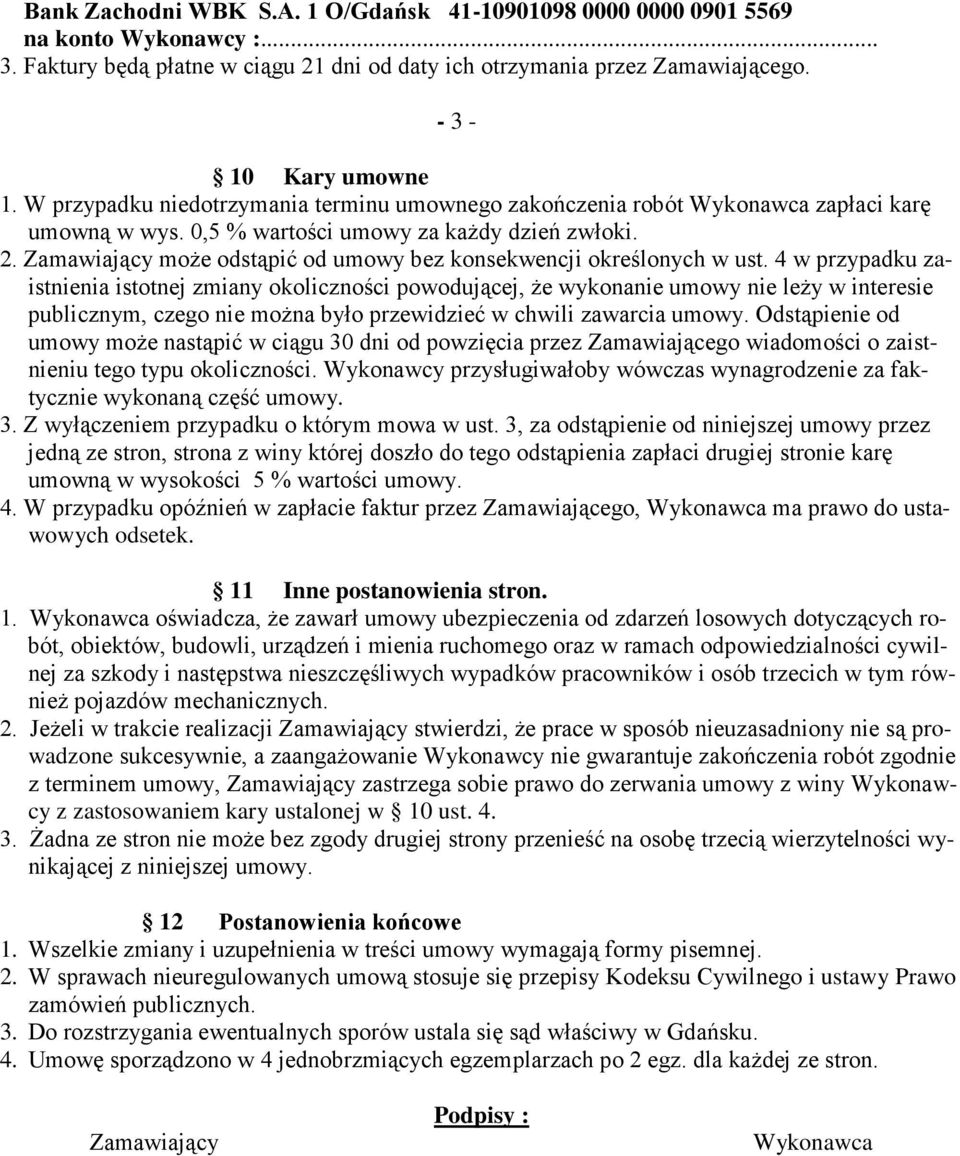 Zamawiający moŝe odstąpić od umowy bez konsekwencji określonych w ust.
