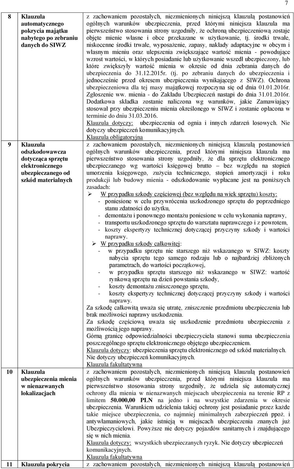 środki trwałe, niskocenne środki trwałe, wyposażenie, zapasy, nakłady adaptacyjne w obcym i własnym mieniu oraz ulepszenia zwiększające wartość mienia - powodujące wzrost wartości, w których
