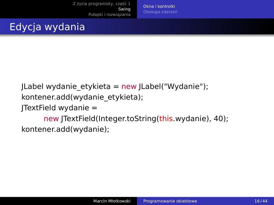 add(wydanie_etykieta); JTextField wydanie = new JTextField(Integer.