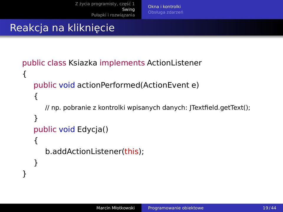 np. pobranie z kontrolki wpisanych danych: JTextfield.