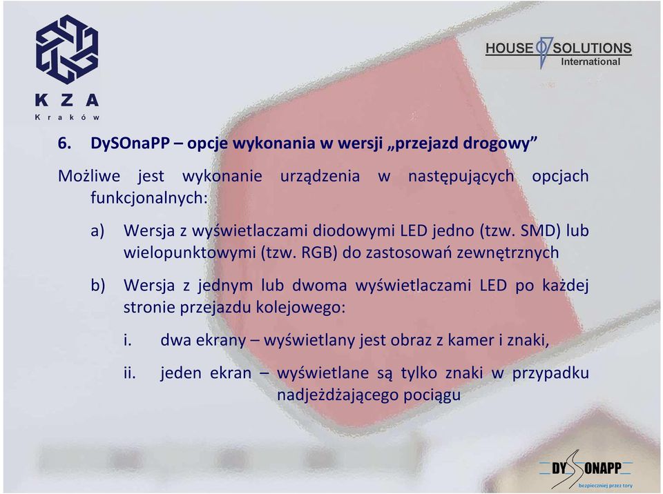 RGB) do zastosowań zewnętrznych b) Wersja z jednym lub dwoma wyświetlaczami LED po każdej stronie przejazdu