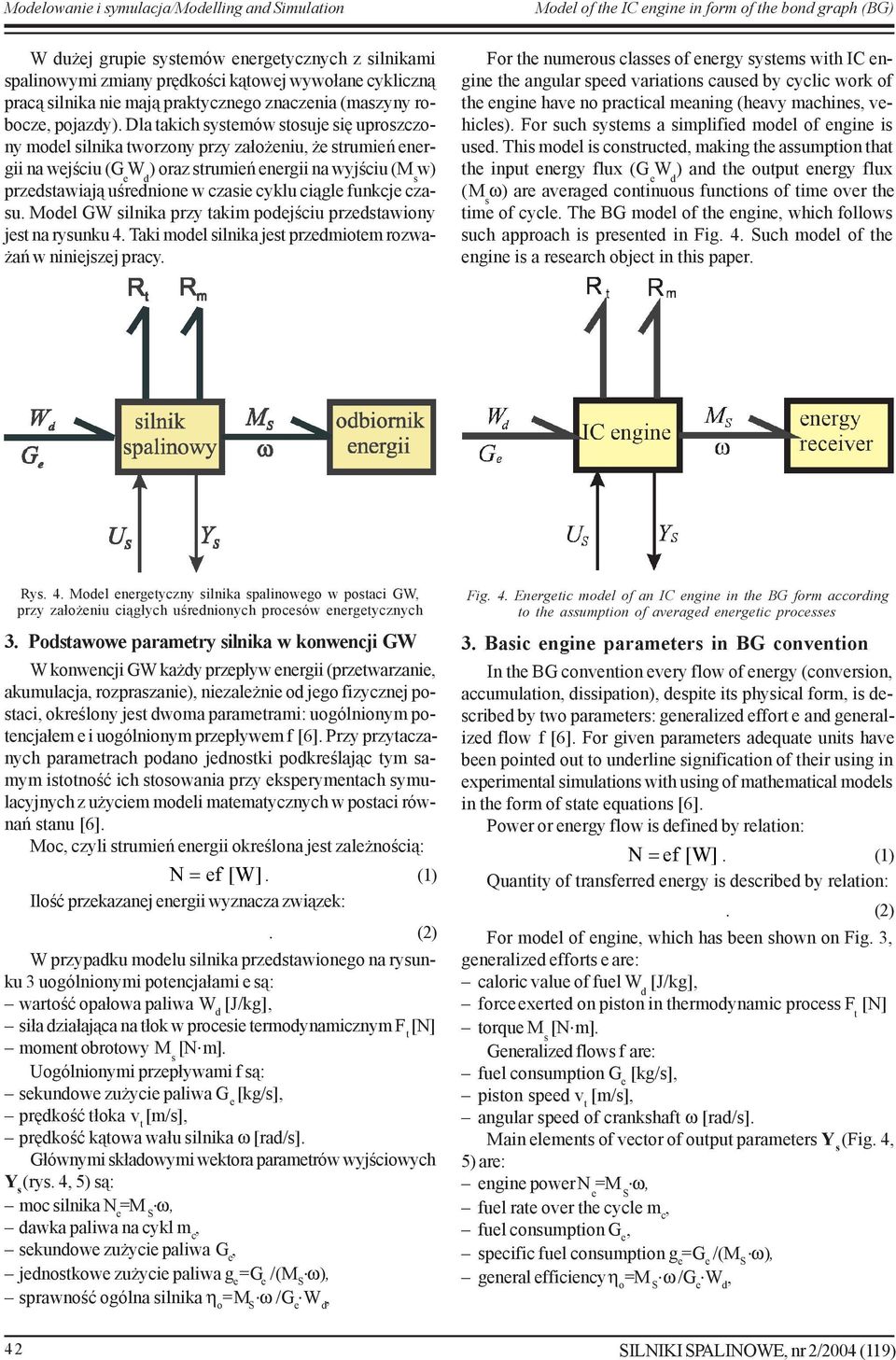 Dla takch systemów stosue sê uproszczony model slnka tworzony przy za³o enu e strumeñ energ na weœcu (G e W d ) oraz strumeñ energ na wyœcu (M s w) przedstawa¹ uœrednone w czase cyklu c¹gle funkce
