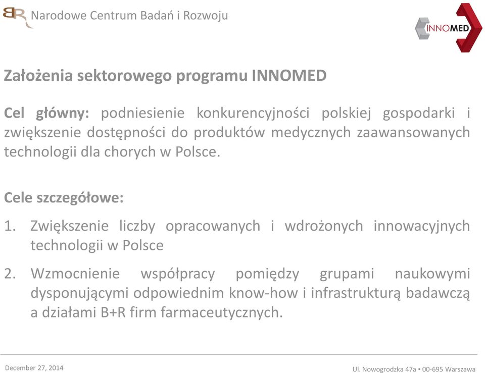 Cele szczegółowe: 1. Zwiększenie liczby opracowanych i wdrożonych innowacyjnych technologii w Polsce 2.