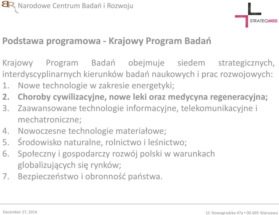 Zaawansowane technologie informacyjne, telekomunikacyjne i mechatroniczne; 4. Nowoczesne technologie materiałowe; 5.